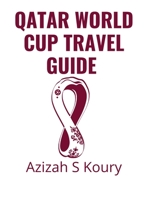 Qatar World Cup Travel Guide: Things to know prior to your trip B0BBXYJXL7 Book Cover