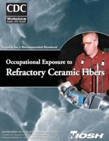 Occupational Exposure to Refractory Ceramic Fibers: Criteria for a Recommended Standard 1499234708 Book Cover
