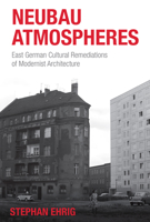 Neubau Atmospheres: East German Cultural Remediations of Modernist Architecture 1836951795 Book Cover