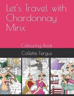 Let's Travel with Chardonnay Minx: Colouring Book 1795159057 Book Cover