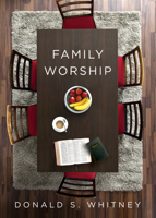 Family Worship: In the Bible, in History & in Your Home 1433547805 Book Cover