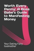 Worth Every Penny: A Boss Babe’s Guide to Manifesting Money B0DRJ2QSH1 Book Cover