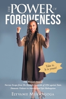 The Power of Forgiveness: One Woman's Story of Narrow Escape from The Rwanda Genocide of 1994 against Tutsi, Domestic Violence in America and Epic Redemption 1640889914 Book Cover