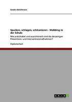 Spucken, schlagen, schikanieren. Mobbing in der Schule: Wie praktikabel und aussichtsreich sind die derzeitigen Pr�ventions- und Interventionsma�nahmen? 3640248546 Book Cover