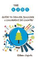 The Kid's Guide to Denver & Boulder 1493006436 Book Cover
