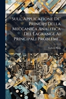 Sull' Applicazione De' Principj Della Meccanica Analitica Del Lagrange Ai Principali Problemi... 1276456476 Book Cover