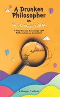 A Drunken Philosopher On Oh, The Places You'll Go!: A Deep-Dive Into A Seemingly Light But Secretly Deep Masterpiece B08KVNHNZX Book Cover