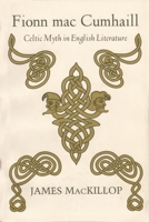 Fionn mac Cumhail: Celtic Myth in English Literature 0815623534 Book Cover