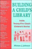Building a Child's Library: Inside Twenty-Five Classic Children's Stories 0809142295 Book Cover