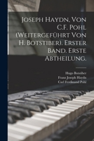 Joseph Haydn, Von C.F. Pohl (Weitergef�hrt Von H. Botstiber). Erster Band. Erste Abtheilung. 1018519505 Book Cover