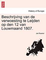 Beschrijving van de verwoesting te Leijden op den 12 van Louwmaand 1807. 1241415080 Book Cover