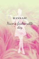 Hannah! Have a fashionable day: Personal Outfit Diary, Journal for Hannah, Private, Fashion Planner (6x9) 1673056679 Book Cover