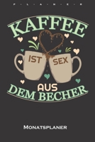 „Kaffee ist Sex aus den Becher“ Monatsplaner: Monatsübersicht (Termine, Ziele, Notizen, Wochenplan) für Kaffeeliebhaber (German Edition) 1659994330 Book Cover