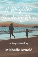 A Brighter Shade of Blue: A Sequel to Stay B0C5YZVMGS Book Cover