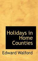 Holidays in Home Counties 1436875943 Book Cover