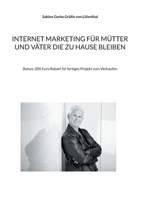Internet Marketing F?r M?tter Und V?ter Die Zu Hause Bleiben: Bonus: 200 Euro Rabatt f?r fertiges Projekt zum Verkaufen 3754345370 Book Cover
