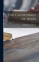 The Cathedrals of Spain 1013477227 Book Cover