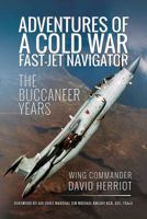 Adventures of a Cold War Fast-Jet Navigator: The Buccaneer Years 1526706598 Book Cover