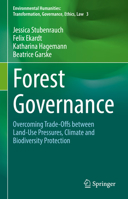 Forest Governance: Overcoming Trade-Offs between Land-Use Pressures, Climate and Biodiversity Protection 3030991830 Book Cover