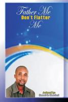 Father Me Don't Flatter Me 1539886514 Book Cover