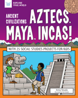 Ancient Civilizations: Aztecs, Maya, Incas!: With 25 Social Studies Projects for Kids 1619308347 Book Cover