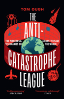 The Anti-Catastrophe League: The pioneers and visionaries on a quest to save the world 0008722382 Book Cover