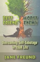 Best Friend Worst Enemy - Overcoming Self--Sabotage in YOUR Life 1492252867 Book Cover