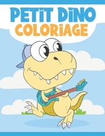 Petit Dino Coloriage: Livre de Coloriage Dinosaure Pour Enfant 3-10 Ans - Dinosaures Mignons et Drôles à Colorier B08FSMMKX4 Book Cover