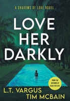 Love Her Darkly: A Psychological Thriller (Shadows of Love) 1954203136 Book Cover