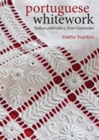 Portuguese Whitework: Bullion Embroidery from Guimares. Yvette Stanton 0975767755 Book Cover