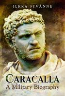 Caracalla: A Military Biography 1473895243 Book Cover