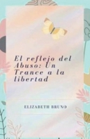 El reflejo del Abuso: Un Trance a la libertad (Spanish Edition) B0GTWGLYCL Book Cover