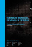 Mastering Materials, Bindings, and Finishes: The Art of Creative Production (Design Field Guide) 1592533248 Book Cover