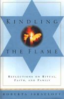Kindling the Flame: Reflections on Ritual, Faith, and Family 0684834790 Book Cover
