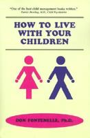How to Live With Your Children: A Guide for Parents Using a Positive Approach to Child Behavior 1555610188 Book Cover