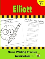 Elliott Name Writing Practice: Personalized Name Writing Activities for Pre-schoolers to Kindergartners 1657644138 Book Cover