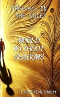 Threads in the Quiet: World Without Shadows B0DT3KPDB5 Book Cover