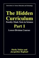The Hidden Curriculum - Faculty Made Tests in Science: Part 1: Lower-Division Courses 0306455811 Book Cover