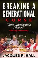 Breaking A Generational Curse: “Three Generations of Solutions” 90-Day Devotional 1737491125 Book Cover