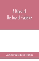 A Digest of the Law of Evidence: By the Late Sir James Fitzjames Stephen 1240051255 Book Cover