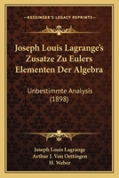 Joseph Louis Lagrange's Zusatze Zu Eulers Elementen Der Algebra: Unbestimmte Analysis (1898) 1165419777 Book Cover