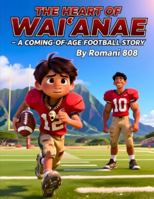 “The Heart of Wai‘anae” – A Coming-of-Age Football Story B0G4X2WPG1 Book Cover