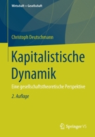 Kapitalistische Dynamik: Eine gesellschaftstheoretische Perspektive (Wirtschaft + Gesellschaft) (German Edition) 3658262265 Book Cover