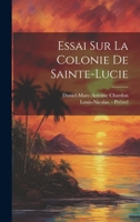Essai Sur La Colonie de Sainte-Lucie 1021371793 Book Cover