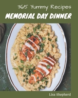 365 Yummy Memorial Day Dinner Recipes: A Yummy Memorial Day Dinner Cookbook You Will Love B08J576QGT Book Cover
