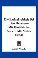Die Rathselweisheit Bei Den Hebraern Mit Hinblick Auf Andere Alte Volker 374344884X Book Cover
