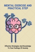 Mental Exercise And Practical Step: Effective Strategies And Knowledge To Your Feelings Of Anxiety: What Causes The Anxiety B096LMV5CP Book Cover