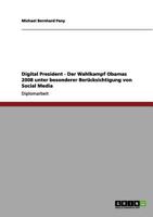 Digital President - Der Wahlkampf Obamas 2008 unter besonderer Berücksichtigung von Social Media 3656138869 Book Cover