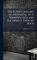 The Science and Art of Arithmetic, by A. Sonnenschein and H.a. Nesbitt. Exercise Book 1023846527 Book Cover