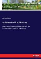 Entlarvte Geschichtsfälschung: Oder, Leben, Taten und Reichsverrath des Preußenkönigs Friedrich II, genannt (German Edition) 3743404559 Book Cover